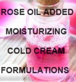 Rose Oil Added Moisturizing Cold Cream Formulation And Production
