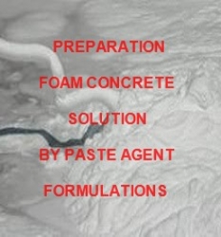 Preparation Of Foamed Concrete Solution By Paste Agents Formulation And Production Process