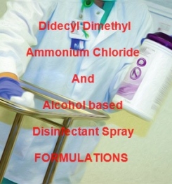 Didecyldimethyl Ammonium Chloride And Alcohol Based High and Rapid Disinfectant Spray FormulationsAnd Production
