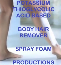 Potassium Thioglycolic Acid Based Body Hair Remover Spray Foam Formulation And Production