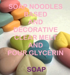 Soap Noodles Based And Decorative Clear Melt And Pour Glycerin Soap Formulation And Production