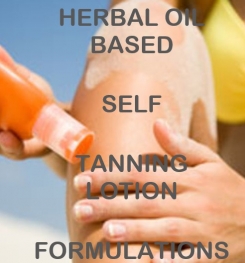 Herbal Oil Based Self Tanning Lotion Formulation And Production