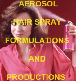 AEROSOL HAIR SPRAY FORMULATIONS AND PRODUCTION PROCESS