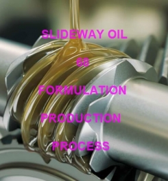 SLIDEWAY OIL 68 FORMULATION AND MANUFACTURING PROCESS