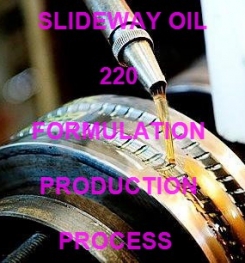 SLIDEWAY OIL 220 FORMULATION AND MANUFACTURING PROCESS