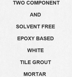 Two Component And Solvent Free Epoxy Based White Tile Grout Mortar Formulation And Production