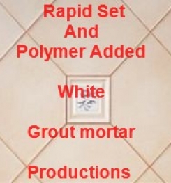Polymer Added And Rapid Set White Grout Mortar Formulation And Production Process