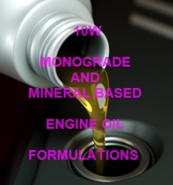 10W MONOGRADE AND MINERAL BASED ENGINE OILS PRODUCTION PROCESS AND FORMULATIONS