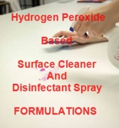 Hydrogen Peroxide Based Surface Cleaner And Disinfectant Spray Formulations And Production Process
