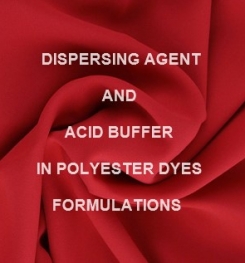 Dispersing Agent And Acid Buffer For Polyester Dyes Formulation And Production
