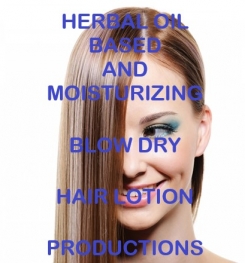 Herbal Oil Based And Moisturizing Blow Dry Hair Lotion Formulation And Production