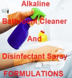 Alkaline Bathroom Cleaner And Disinfectant Spray Formulations And Production Process