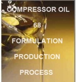 COMPRESSOR OIL 68 FORMULATION AND PRODUCTION PROCESS