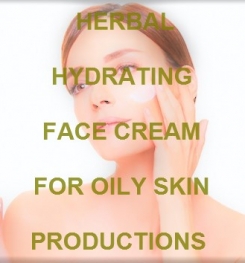 Herbal Hydrating Face Cream For Oily Skin Formulation And Production